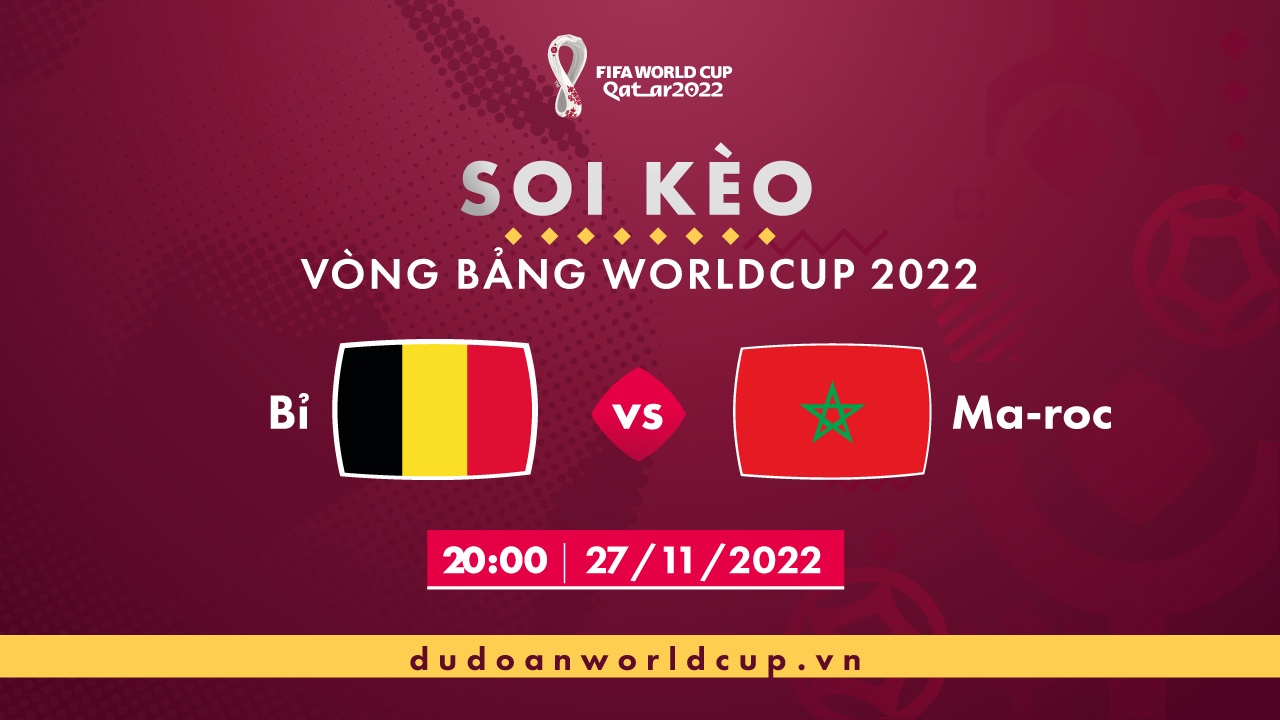 Soi kèo Bỉ vs Maroc, 20h ngày 27/11/2022 - dự đoán WC