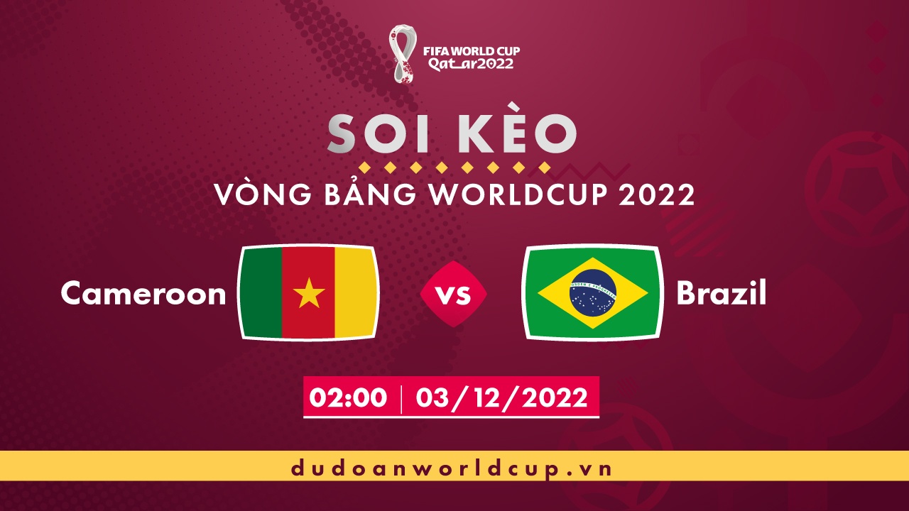 Soi kèo Cameroon vs Brazil, 02h ngày 03/12/2022 - dự đoán WC