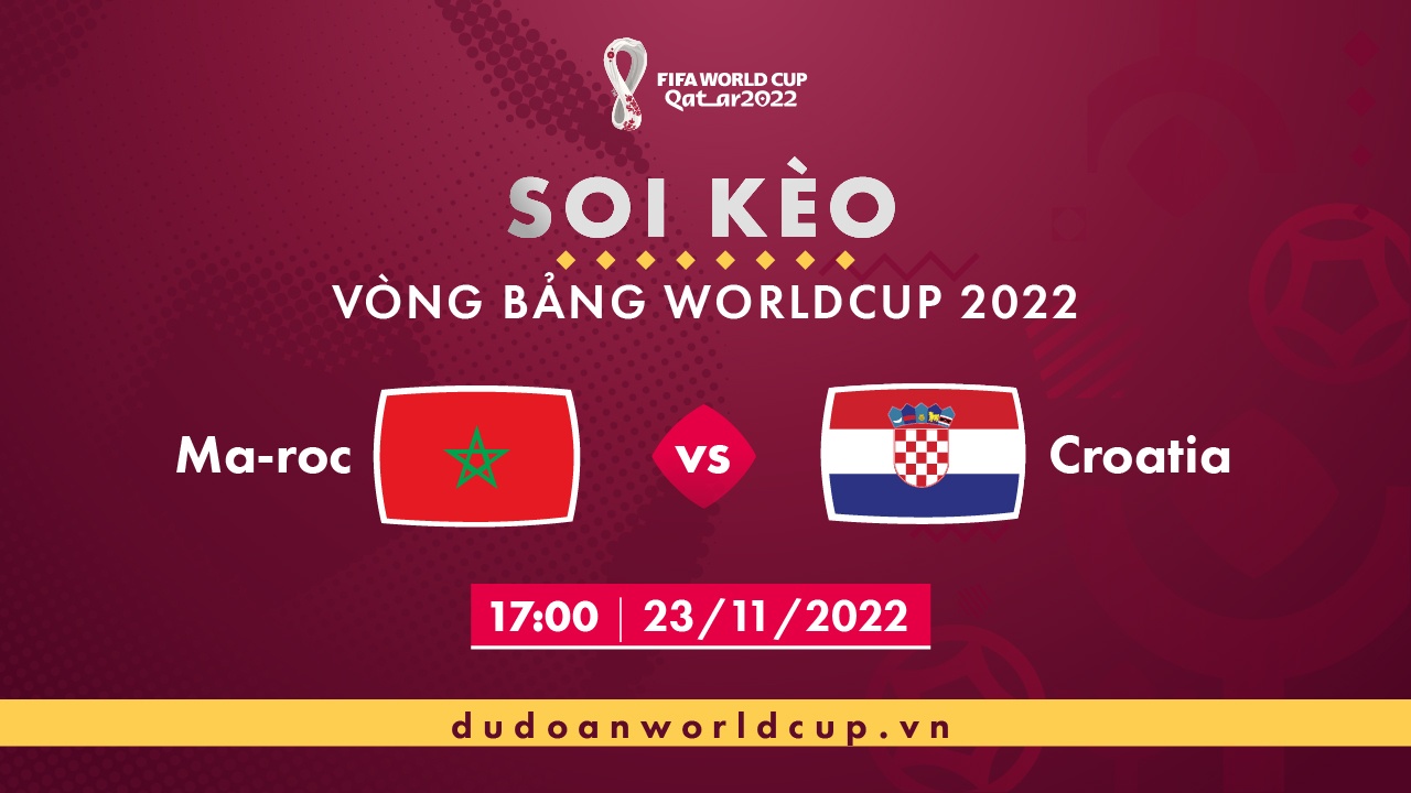 Soi kèo Maroc vs Croatia, 17h ngày 23/11/2022 - Dự đoán WC