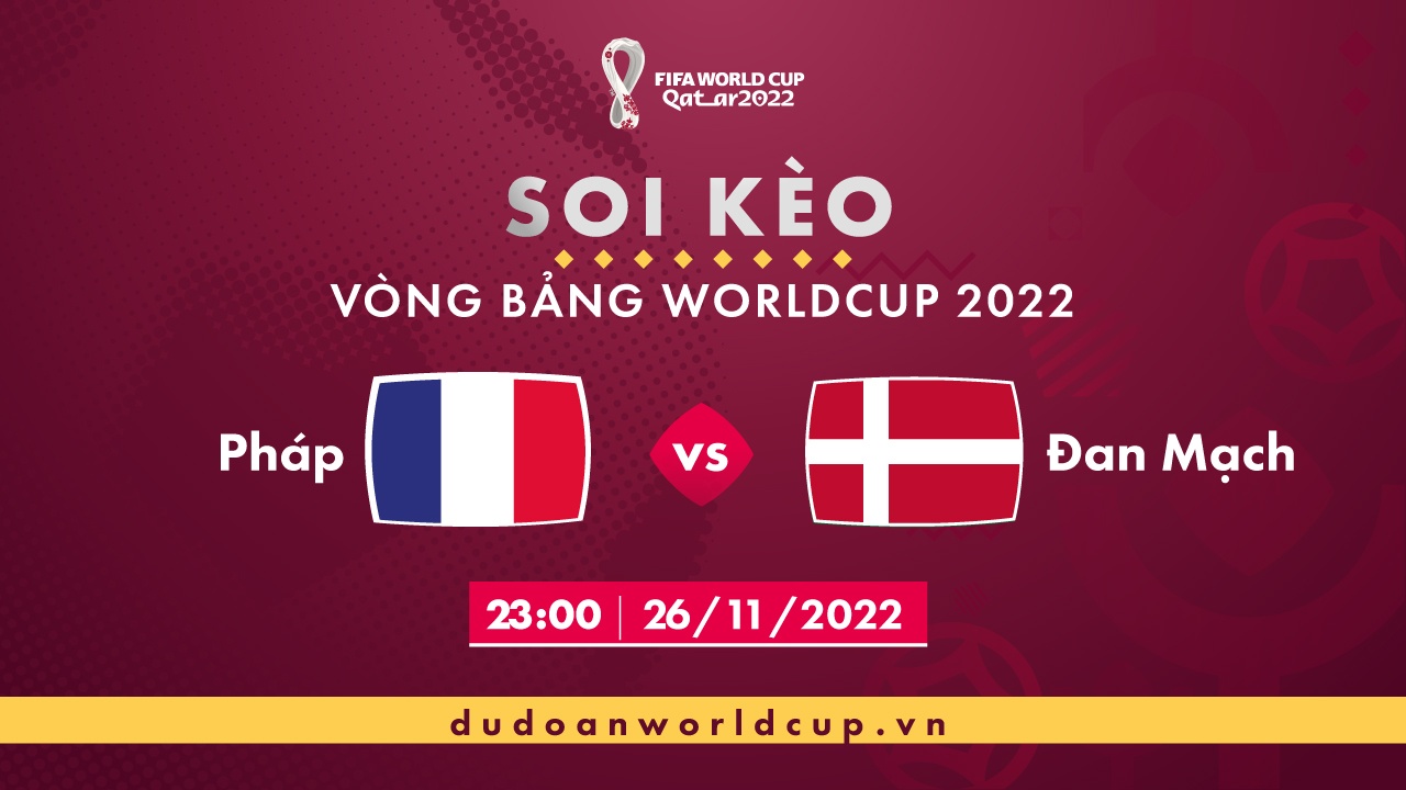 Soi kèo Pháp vs Đan Mạch, 23h ngày 26/11/2022 - Dự đoán WC