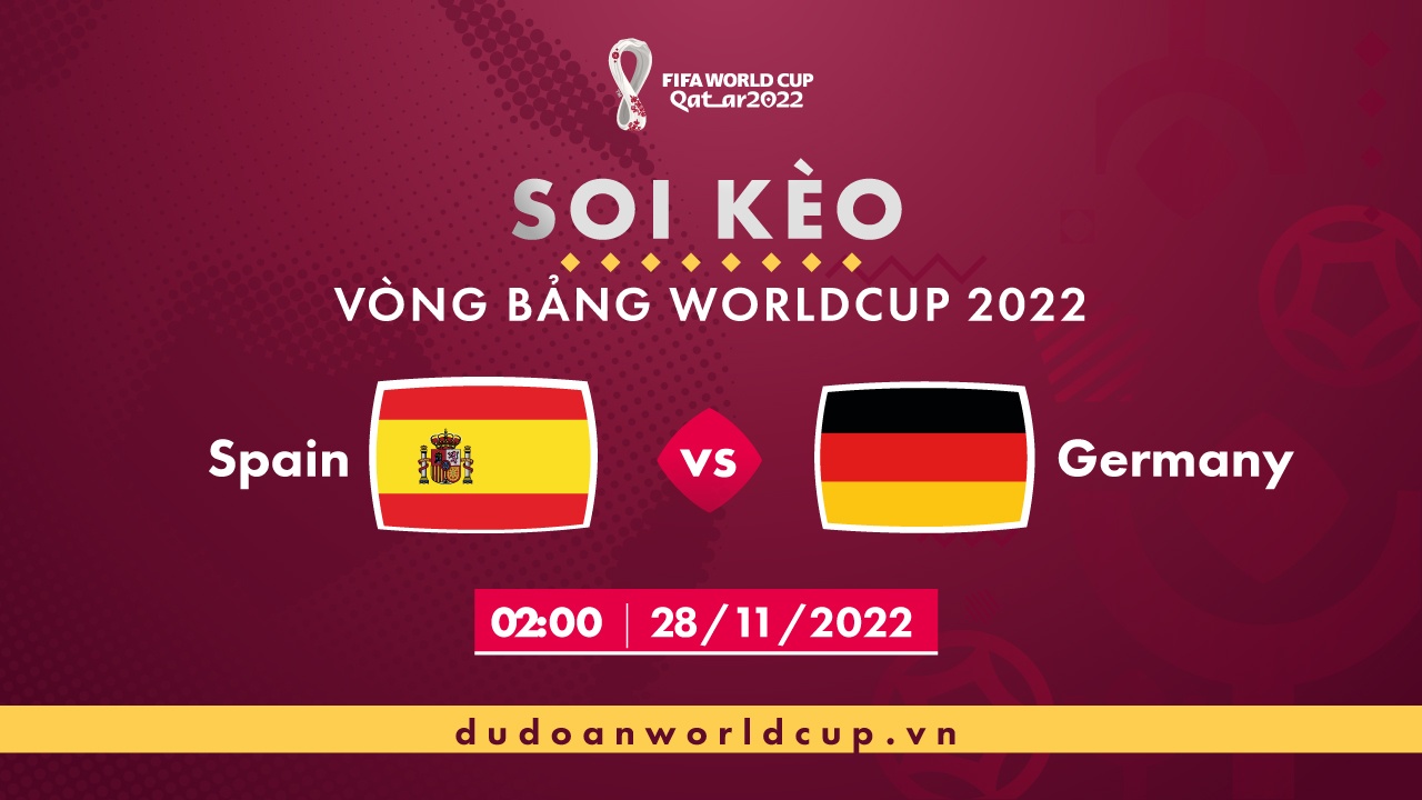 Soi kèo Tây Ban Nha vs Đức, 02h ngày 28/11/2022 - Dự đoán WC
