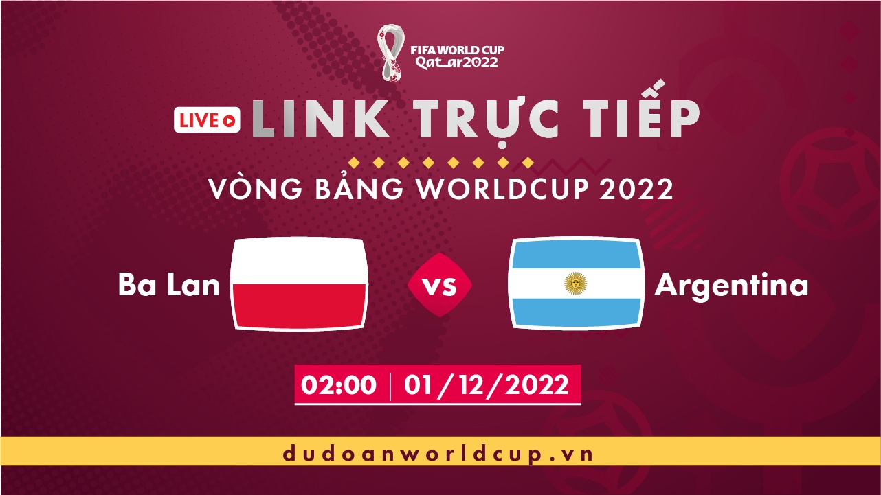 Trực Tiếp Ba Lan vs Argentina, link xem trực tiếp Ba Lan vs Argentina, 02h ngày 01/12/2022 - Vòng bảng World Cup Qatar 2022