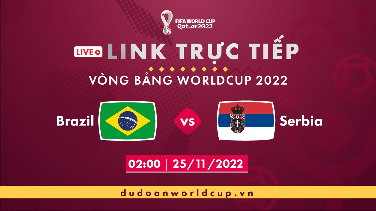 Trực Tiếp Brazil vs Serbia, 02h ngày 25/11/2022 [Kèm link]
