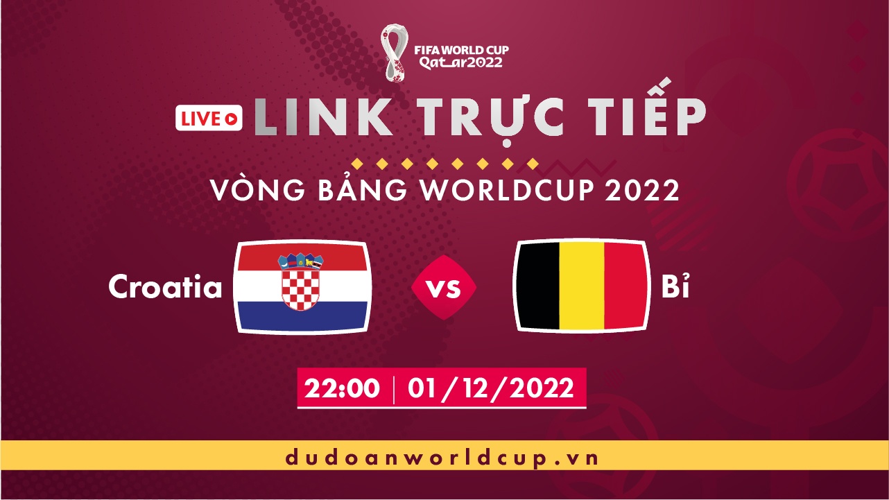 Trực Tiếp Croatia vs Bỉ 22h ngày 01/12/2022 - Link trực tiếp