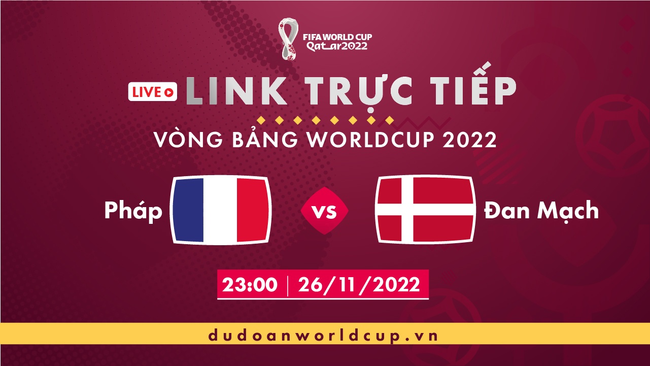 Trực Tiếp Pháp vs Đan Mạch, 23h ngày 26/11/2022