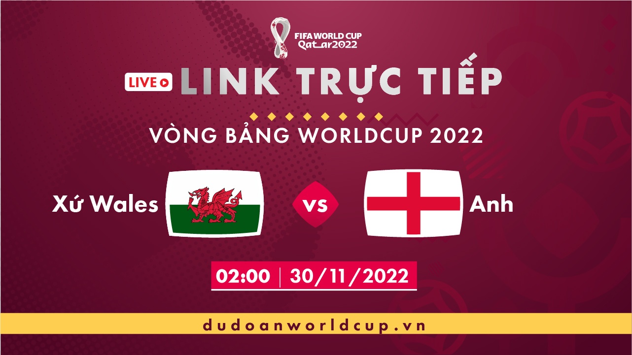 Trực Tiếp Wales vs Anh, 02h ngày 30/11/2022 [Link trực tiếp]