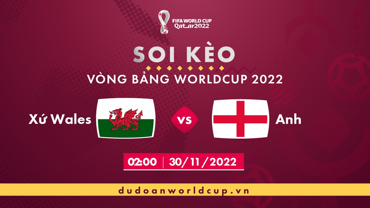 Soi kèo Wales vs Anh, 02h ngày 30/11/2022 - Dự đoán WC