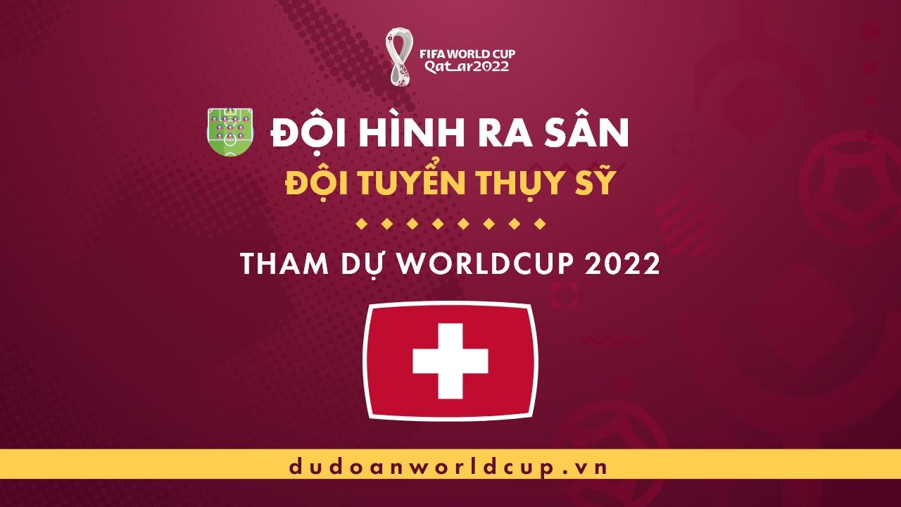 Đội hình World Cup Thụy Sỹ 2022 – Thông tin tuyển Thụy Sỹ