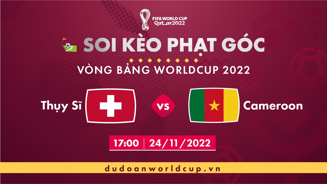 Soi kèo phạt góc Thụy Sĩ vs Cameroon, 17h00 ngày 24/11/2022