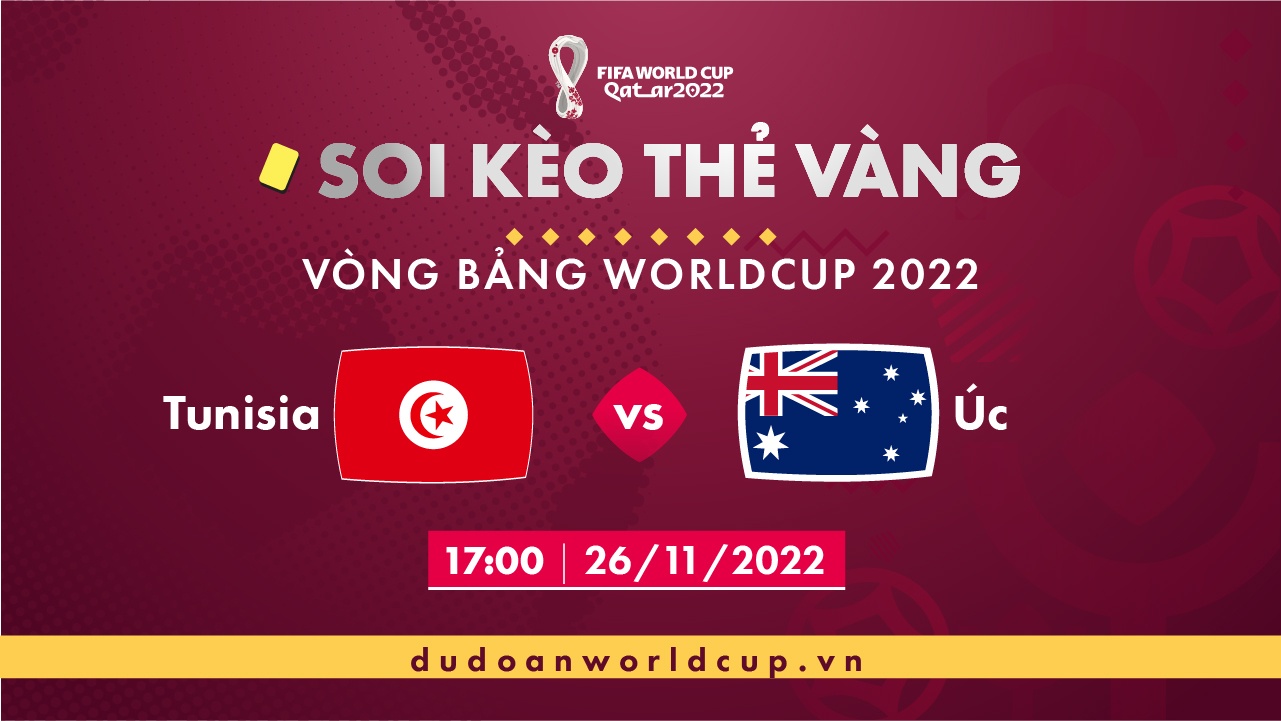 Soi kèo thẻ vàng Tunisia vs Úc, 17h00 ngày 26/11/2022