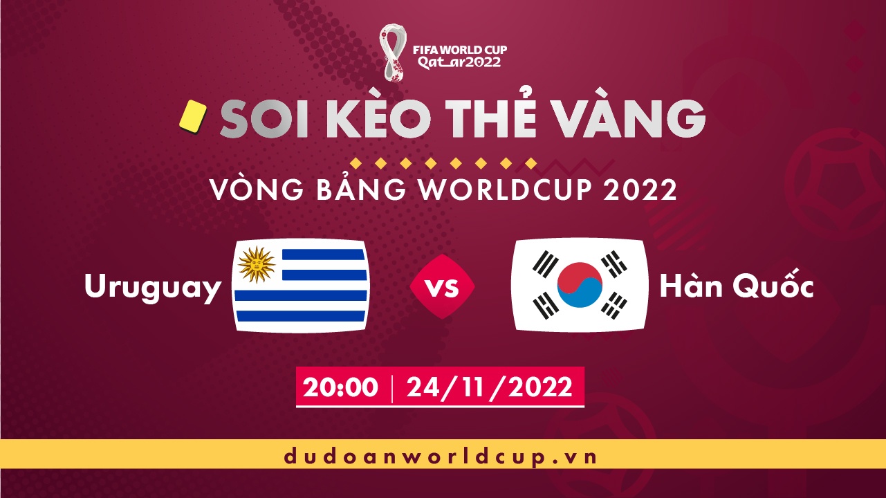 Soi kèo thẻ vàng Uruguay vs Hàn Quốc, 20h00 ngày 24/11/2022