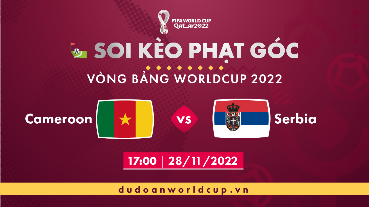 Soi kèo phạt góc Cameroon vs Serbia, 17h00 ngày 28/11/2022