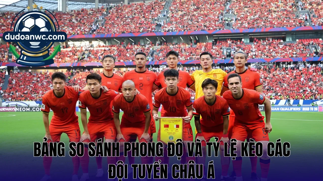 Bảng so sánh phong độ và tỷ lệ kèo các đội tuyển châu Á