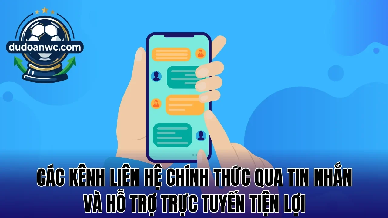 Các kênh liên hệ chính thức qua tin nhắn và hỗ trợ trực tuyến tiện lợi