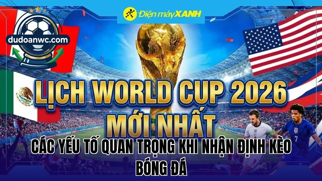 Các yếu tố quan trọng khi nhận định kèo bóng đá