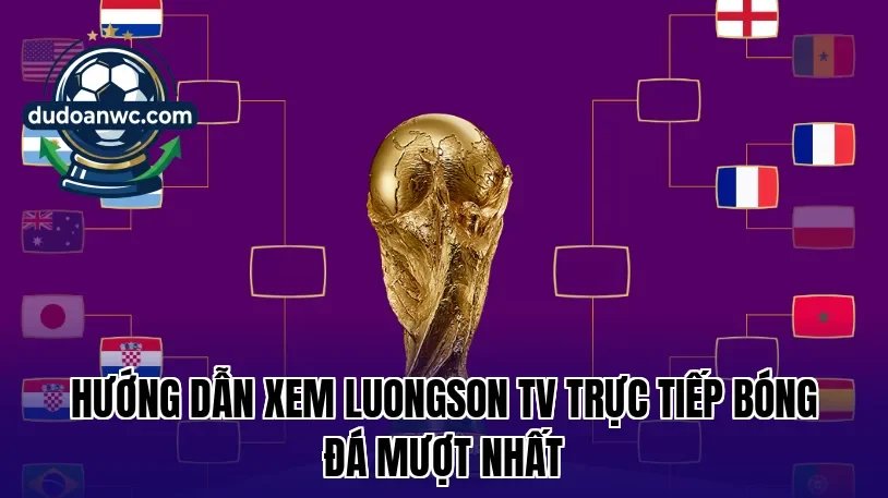 Hướng dẫn xem Luongson TV trực tiếp bóng đá mượt nhất
