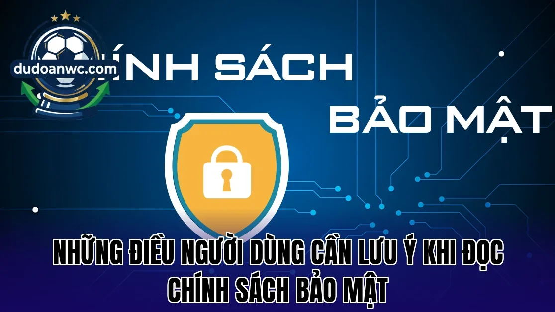 Những điều người dùng cần lưu ý khi đọc chính sách bảo mật