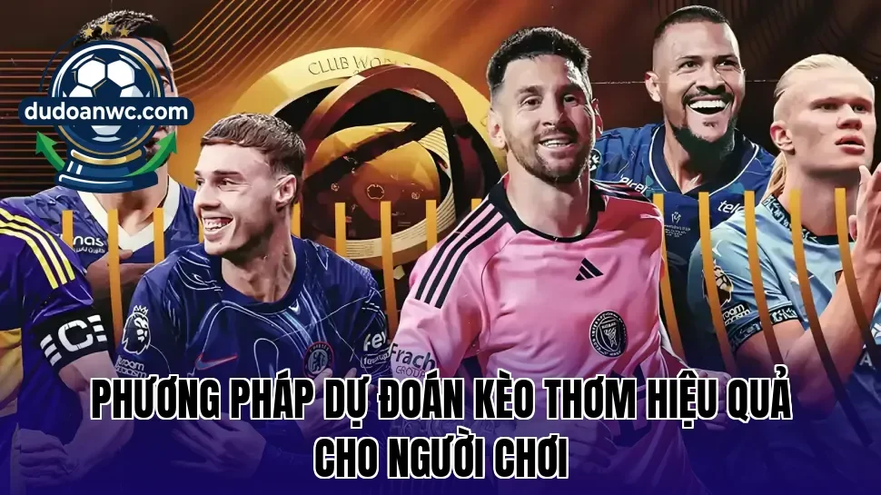 Phương pháp dự đoán kèo thơm hiệu quả cho người chơi