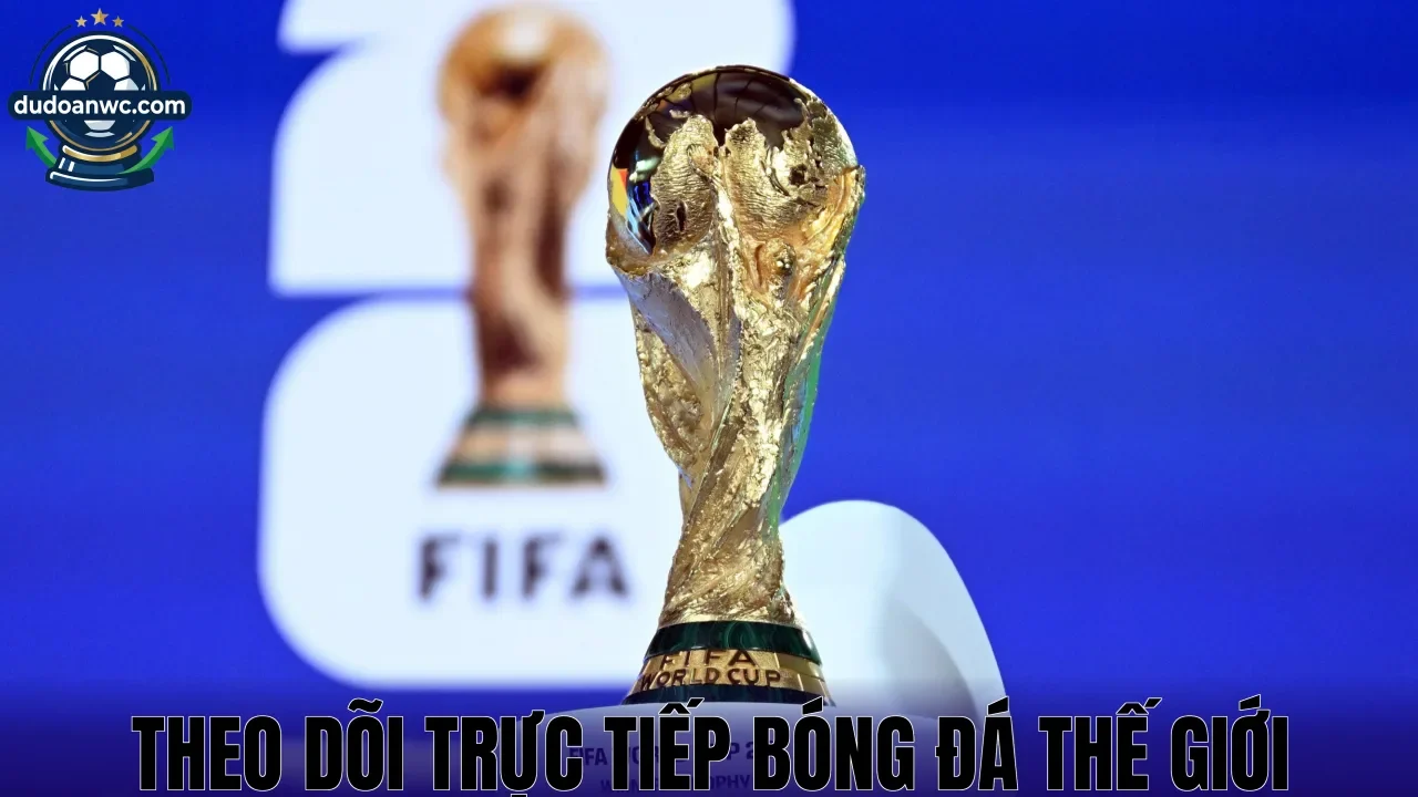Theo Dõi Trực Tiếp Bóng Đá Thế Giới