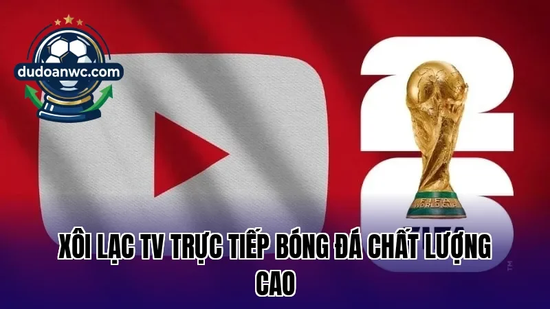 Xôi Lạc TV trực tiếp bóng đá chất lượng cao