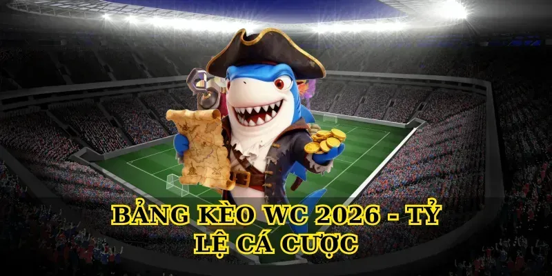 Tỷ lệ cá cược World Cup 2026 - Hướng dẫn đọc kèo chi tiết