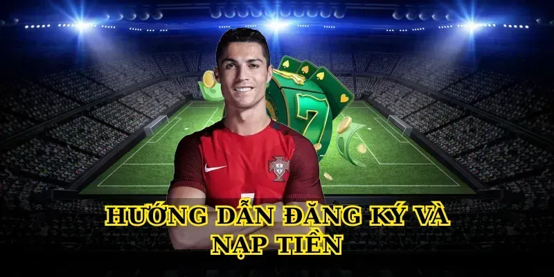 Hướng dẫn đăng ký và nạp tiền