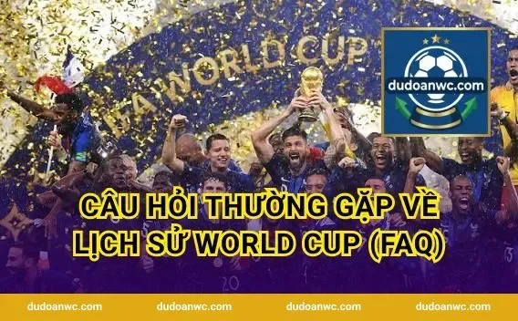Câu Hỏi Thường Gặp Về Lịch Sử World Cup (FAQ)